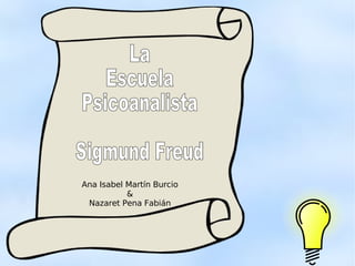 Ana Isabel Martín Burcio & Nazaret Pena Fabián La  Escuela Psicoanalista Sigmund Freud 