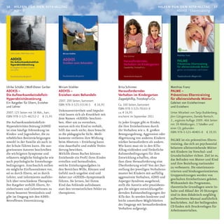 16   hilfen für den kita-alltag                                                                              hilfen für den kita-alltag              17
      AD(H)S                                                                                                           AD(H)S / Elterntraining




Ulrike Schäfer / Wolf-Dieter Gerber   Miriam Stiehler                       Brita Schirmer                         Matthias Franz
AD(H)S –                              AD(H)S –                              Herausforderndes                       PALME –
Die Aufmerksamkeitsdefizit-           Erziehen statt Behandeln              Verhalten im Kindergarten              Präventives Elterntraining
Hyperaktivitätsstörung                                                      Zappelphillip, Trotzkopf & Co.         für alleinerziehende Mütter
                                      2007. 200 Seiten, kartoniert
Ein Ratgeber für Eltern, Erzieher                                                                                  Geleitet von Erzieherinnen
                                      ISBN 978-3-525-31538-5 € 16,95        Ca. 160 Seiten, kartoniert
und Lehrer                                                                                                         und Erziehern
                                                                            ISBN 978-3-525-70163-8
                                      Unkonzentriertheit und Impulsi­
2007. 125 Seiten mit 16 Abb., kart.                                         ca. € 16,95                            Unter Mitarbeit von Tanja Buddenberg,
                                      vität lassen sich als Krankheit mit
ISBN 978-3-525-46252-2 € 15,95                                              erscheint im September 2011            Jörn Güttgemanns, Daniela Rentsch.
                                      dem Namen »AD(H)S« beschrei­
                                                                                                                   2., ergänzte Auflage 2009. 466 Seiten
Die Aufmerksamkeitsdefizit­           ben. Aber um zu verstehen,            In jeder Gruppe gibt es Kinder,
                                                                                                                   mit 28 Abbildungen, 3 Tabellen und
Hyperaktivitäts­Störung (ADHS)        warum sich ein Kind so verhält,       die ihre ErzieherInnen durch
                                                                                                                   einer CD, gebunden
ist eine häufige Erkrankung im        hilft das noch nicht; dazu braucht    ihr Verhalten wie z. B. großen
                                                                                                                   ISBN 978-3-525-40405-8 € 39,95
Kindes­ und Jugendalter, die zu       es die pädagogische Sicht. Medi­      Bewegungsdrang, Aggression oder
erheblichen Beeinträchtigungen        kamente verlieren ihre Wirkung        Abgrenzung von anderen Kindern
                                                                                                                   PALME ist ein präventives Eltern­
sowohl in der Familie als auch in     beim Absetzen – Erziehung kann        stärker herausfordern als andere.
                                                                                                                   training, das sich an psychosozial
der Schule führen kann. Die aus­      eine dauerhafte und stabile Verän­    Wie kann man sie in den KiTa­
                                                                                                                   belastete alleinerziehende Mütter
gewiesenen Autoren beschreiben        derung bewirken.                      Alltag einbinden und förderliche
                                                                                                                   mit Kindern im Vorschul­ und
die wichtigsten Symptome und          Mithilfe dieses Buches können         Rahmenbedingungen für ihre
                                                                                                                   Grundschulalter richtet. Ziel ist es,
erläutern mögliche biologische wie    Erziehende ein Profil ihres Kindes    Entwicklung schaffen, ohne
                                                                                                                   das Befinden von Mutter und Kind
auch psychologische Entstehungs­      erstellen und herausfinden,           dass diese Herausforderung eine
                                                                                                                   und ihre Beziehung zueinander
bedingungen. Anschaulich stellen      welche Erziehungsaufgaben in          Überforderung wird? Von der Dar­
                                                                                                                   zu verbessern. Die emotionszen­
sie mögliche Einflussnahmen vor,      den Bereichen Wille, Können und       stellung der jeweiligen Verhaltens­
                                                                                                                   trierten und bindungsorientierten
sei es durch Eltern, sei es durch     Gefühl noch ungelöst sind und         muster bei Kindern mit auffällig
                                                                                                                   Gruppensitzungen werden von
Lehrer, und informieren ausführ­      daher zur »AD(H)S«­Symptomatik        aggressivem Verhalten, ADHS und
                                                                                                                   geschulten ErzieherInnen geleitet.
lich über verschiedene Therapien.     führen. Sie lernen, bei ihrem         Asperger­Syndrom ausgehend,
                                                                                                                   Wirksamkeit des Programms,
Der Ratgeber verhilft Eltern, Er­     Kind das Fehlende aufzubauen          stellt die Autorin sehr praxisbezo­
                                                                                                                   theoretische Grundlagen sowie In­
zieherInnen und LehrerInnen zu        statt den vermeintlichen Fehler zu    gen die nötigen entwicklungsför­
                                                                                                                   halte und Ablauf der 20 Sitzungen
einem besseren Verständnis und        therapieren.                          dernden Rahmenbedingungen der
                                                                                                                   sind in dem didaktisch sorgfältig
gibt im Umgang mit den ADHS­                                                KiTa dar. Es werden konkrete und
                                                                                                                   aufbereiteten Manual ausführlich
Betroffenen Unterstützung.                                                  leicht umsetzbare Möglichkeiten
                                                                                                                   beschrieben. Auf der beiliegenden
                                                                            des Umgangs mit herausfordendem
                                                                                                                   CD finden sich Druckvorlagen für
                                                                            Verhalten aufgezeigt.
                                                                                                                   Arbeitsmaterialien.
 