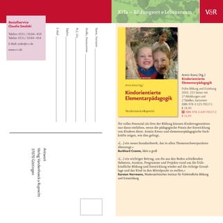 KiTa – Bildungsort & Lebensraum
Bestellservice
Claudia Smolski




                                                  E-Mail �������������������������������������������������

                                                                                                             Telefon �������������������������������������������������

                                                                                                                                                                         PLZ, Ort ������������������������������������������������

                                                                                                                                                                                                                                     Straße, Hausnummer ���������������������������������������

                                                                                                                                                                                                                                                                                                  Name, Vorname ������������������������������������������
Telefon: 0551 / 50 84–459
Telefax: 0551 / 50 84–454
E-Mail: order@v-r.de
www.v-r.de




                                                                                                                                                                                                                                                                                                                                                                                                              Armin Krenz (Hg.)
                                                                                                                                                                                                                                                                                                                                                                                                              Kindorientierte
                                                                                                                                                                                                                                                                                                                                                                                                              Elementarpädagogik
                                                                                                                                                                                                                                                                                                                                                                                                              Frühe Bildung und Erziehung
                                                                                                                                                                                                                                                                                                                                                                                                              2010. 223 Seiten mit
                                                                                                                                                                                                                                                                                                                                                                                                              17 Abbildungen und
                                                                                                                                                                                                                                                                                                                                                                                                              2 Tabellen, kartoniert
                                                                                                                                                                                                                                                                                                                                                                                                              ISBN 978-3-525-70117-1
                                                                                                                                                                                                                                                                                                                                                                                                              € 19,95
                                                                                                                                                                                                                                                                                                                                                                                                                 ISBN 978-3-647-70117-2
                                                                                                                                                                                                                                                                                                                                                                                                              € 15,95

                                                                                                                                                                                                                                                                                                                                                             Ihr volles Potenzial als Orte der Bildung können Kindertagesstätten
                                                                                                                                                                                                                                                                                                                                                             nur dann entfalten, wenn die pädagogische Praxis der Entwicklung
                                                                                                                                                                                                                                                                                                                                                             von Kindern dient. Armin Krenz und elementarpädagogische Fach­
                                                                                                                                                                                                                                                                                                                                                             kräfte zeigen, wie dies gelingt.

                                                                                                                                                                                                                                                                                                                                                             »[…] ein neues Standardwerk, das in allen Themenschwerpunkten
                                                                                                                                                                                                                                                                                                                                                             überzeugt.«
                  37070 Göttingen
                  Verlag Vandenhoeck & Ruprecht
                  Antwort




                                                                                                                                                                                                                                                                                                                                                             Burkhard Cramm, klein & groß

                                                                                                                                                                                                                                                                                                                                                             »[…] ein wichtiger Beitrag, um die aus den Boden schießenden
                                                                                                                                                                                                                                                                                                                                                             Debatten, Ansätze, Programme und Projekte rund um die früh­
                                                                                                                                                                                                                                                                                                                                                             kindliche Bildung und Entwicklung wieder auf die richtige Grund­
                                                                                                                                                                                                                                                                                                                                                             lage und das Kind in den Mittelpunkt zu stellen.«
                                                                                                                                                                                                                                                                                                                                                             Karsten Herrmann, Niedersächsisches Institut für frühkindliche Bildung
                                                                                                                                                                                                                                                                                                                                                             und Entwicklung
 