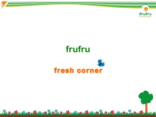 fresh corner
frufru
 