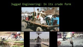Juggad Engineering: In its crude form
 
