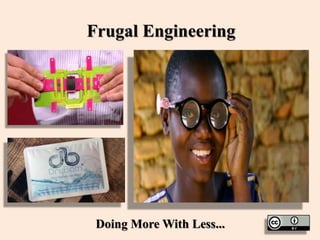 Frugal Engineering
Doing More With Less...
 