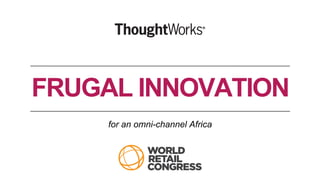 Frugal Innovation for an Omni-Channel Africa