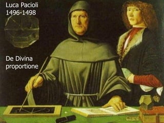 Luca Pacioli
1496-1498
De Divina
proportione
 
