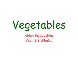 Vegetables Aiden Baldacchino Year 2.2 Whales 
