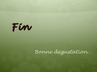 FinFin
Bonne dégustation…
 