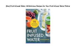 [Doc] Fruit Infused Water: 98 Delicious Recipes for Your Fruit Infuser Water Pitcher
 