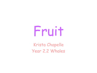 Fruit Krista Chapelle Year 2.2 Whales 