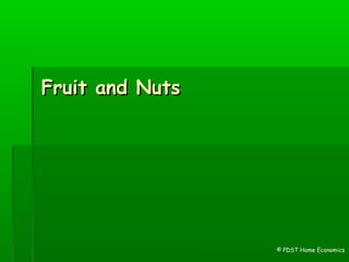 Fruit and NutsFruit and Nuts
© PDST Home Economics
 