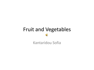 Fruit and Vegetables
Kantaridou Sofia

 