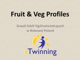 Fruit & VegProfiles Zespół Szkół Ogólnokształcących  w Bobowej Poland 