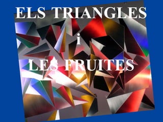 ELS TRIANGLES i  LES FRUITES 