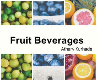 Fruit Beverages
Atharv Kurhade
 