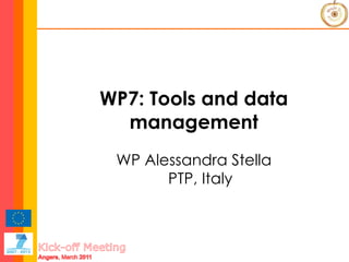 WP7: Tools and data management WP Alessandra Stella PTP, Italy 