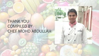 THANK YOU
COMPILED BY
CHEF MOHD ABDULLAH
 