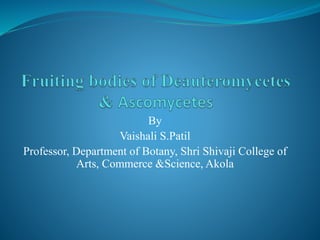 By
Vaishali S.Patil
Professor, Department of Botany, Shri Shivaji College of
Arts, Commerce &Science, Akola
 