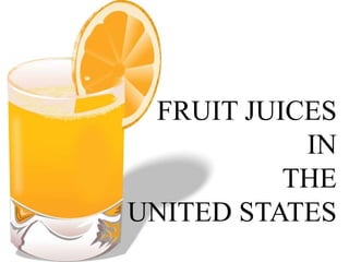 FRUIT JUICES
           IN
          THE
UNITED STATES
 
