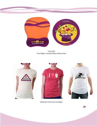 “Fruit Pad”
Fruit Magic’s Limited Edition Mouse Pads




    Statement Shirts by Fruit Magic

                                           29
 