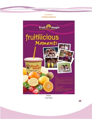 Promotion C
Fruitilicious Moment




       Poster
     2 by 3 feet
                       38
 