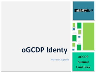 oGCDP Identy
oGCDP
Summit
FruitPeak
Maricrys Agreda
 