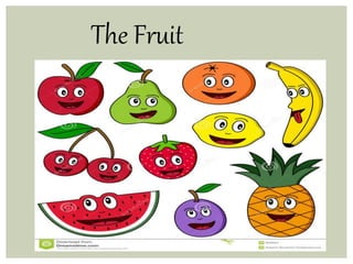 The Fruit 
 