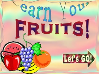 Learn Your FRUITS! Let's GO! 