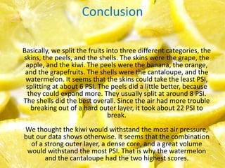 Variables (Independent)The fruit (Watermelon, Cantaloupe, Grape, Grapefruit, Orange, Apple, Kiwi, and Banana)