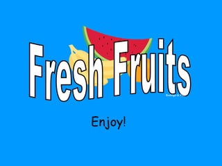 Fresh Fruits Rodrigo & Paül Enjoy! 
