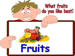 Fruits What fruits do you like best? 