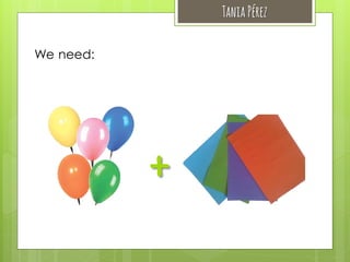 Tania Pérez
We need:

+

 