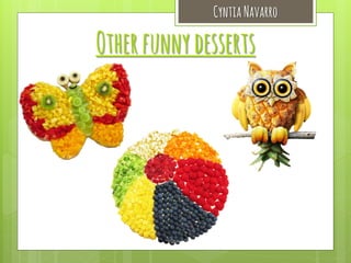 Cyntia Navarro

Other funny desserts

 