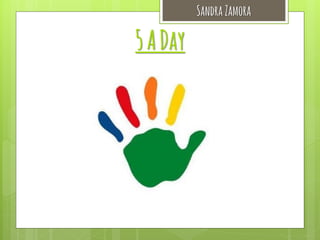 Sandra Zamora

5 A Day

 