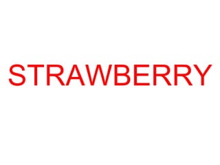 STRAWBERRY
 