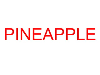PINEAPPLE
 