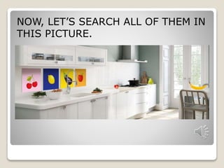 NOW, LET’S SEARCH ALL OF THEM IN 
THIS PICTURE. 
