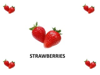 STRAWBERRIES
 