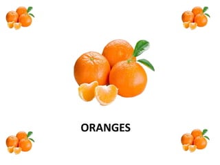 ORANGES
 