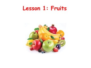 Lesson 1: Fruits
 