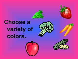 Choose a
 variety of
 colors.
 
