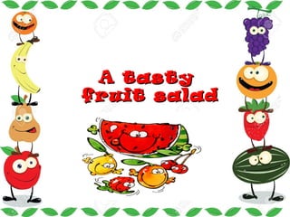 A tastyA tasty
fruit saladfruit salad
 