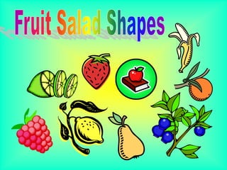 Fruit Salad Shapes 