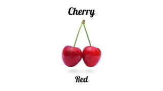 Cherry
Red
 