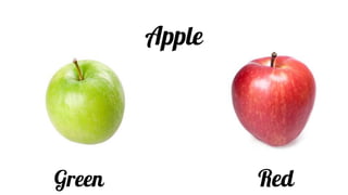 Apple
Green Red
 