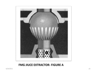 FMG JIUCE EXTRACTOR- FIGURE A
4/24/2015 23
 