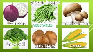 VEGETABLES
 