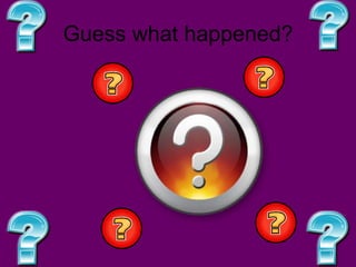 Guess what happened?