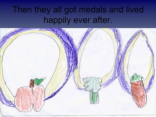 Then they all got medals and lived happily ever after. 
