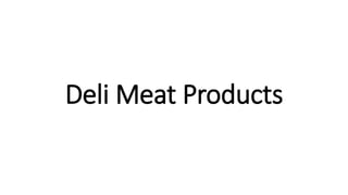 Deli Meat Products
 