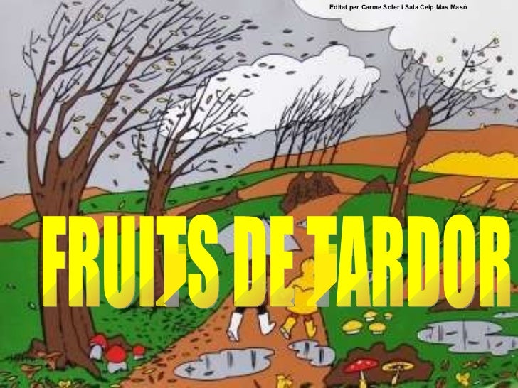 FRUITS DE TARDOR Editat per Carme Soler i Sala Ceip Mas Masó 