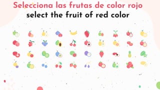 Selecciona las frutas de color rojo
select the fruit of red color
 